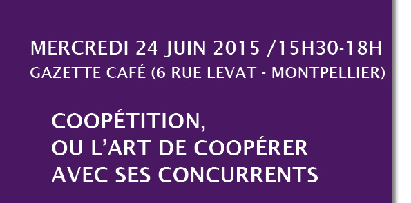 J-1 – Table ronde : Coopétition, ou l’art de coopérer avec ses concurrents – 24 juin 2015 – Gazette café