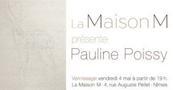 Expo Pauline Poissy – La Maison M – Nîmes